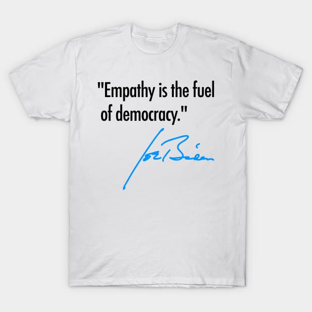 Empathy is the fuel of democracy - Joe Biden (black and blue) T-Shirt by skittlemypony